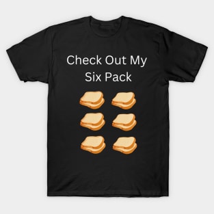 Check Out My Six Pack Bread T-Shirt